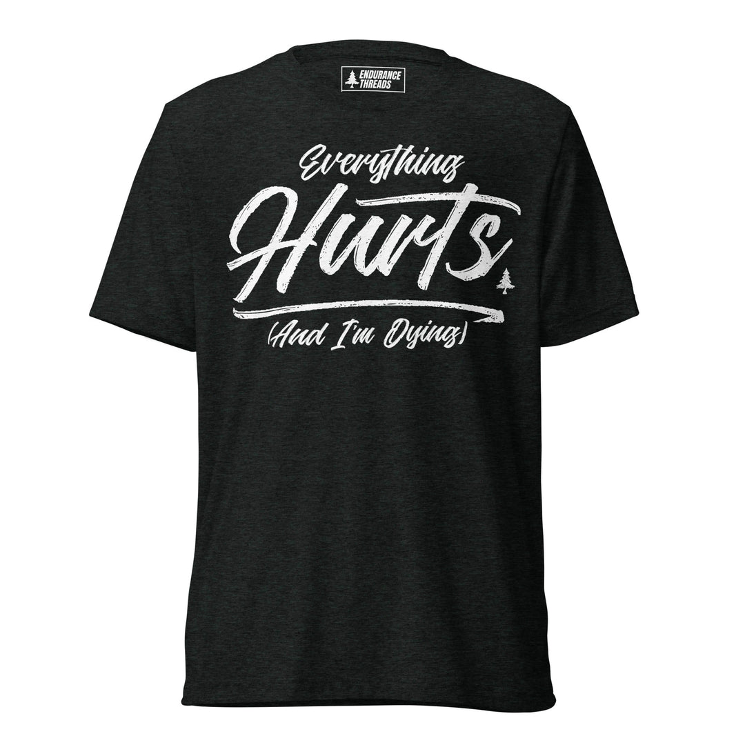 Everything Hurts Tri - Blend Tee - Unisex - Endurance Threads