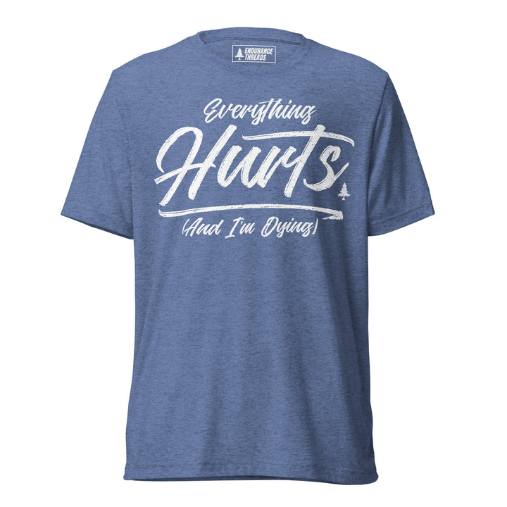 Everything Hurts Tri - Blend Tee - Unisex - Endurance Threads