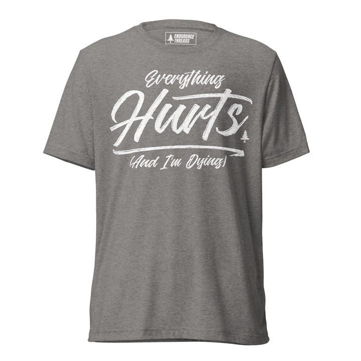 Everything Hurts Tri - Blend Tee - Unisex - Endurance Threads