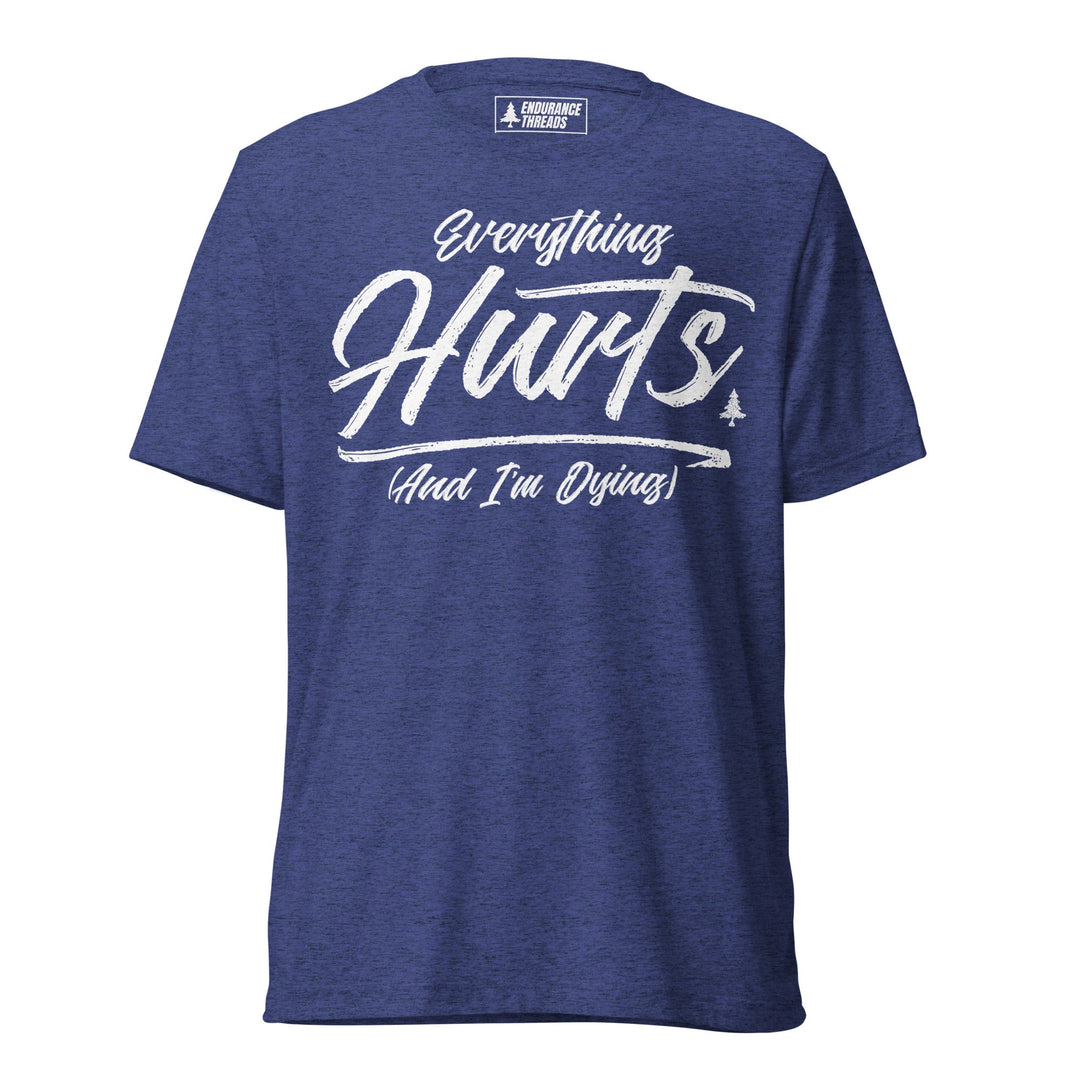Everything Hurts Tri - Blend Tee - Unisex - Endurance Threads