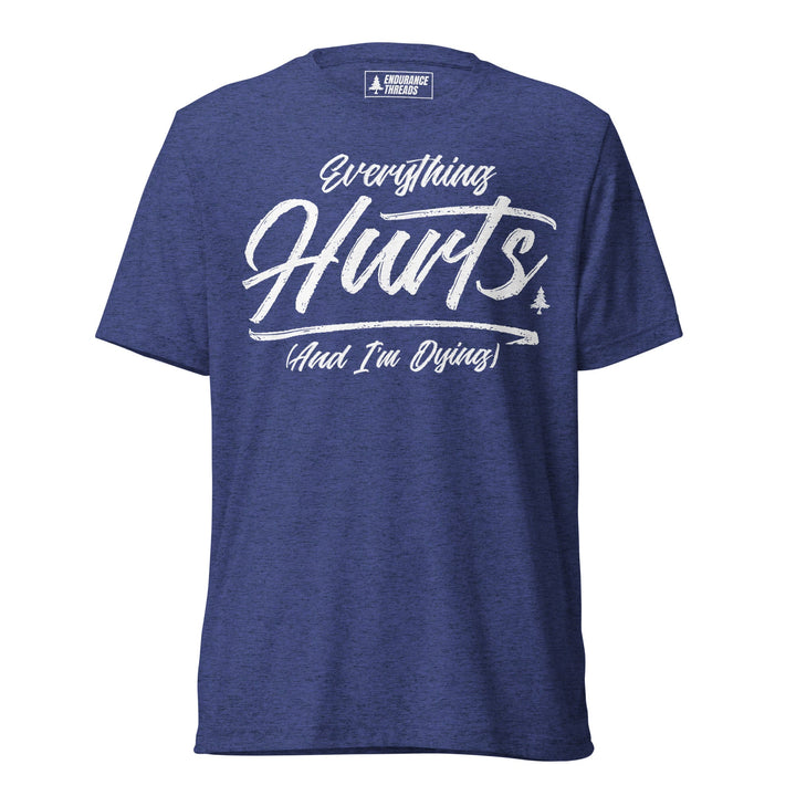 Everything Hurts Tri - Blend Tee - Unisex - Endurance Threads