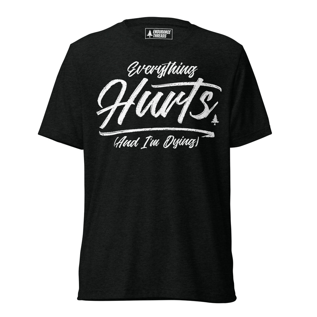 Everything Hurts Tri - Blend Tee - Unisex - Endurance Threads