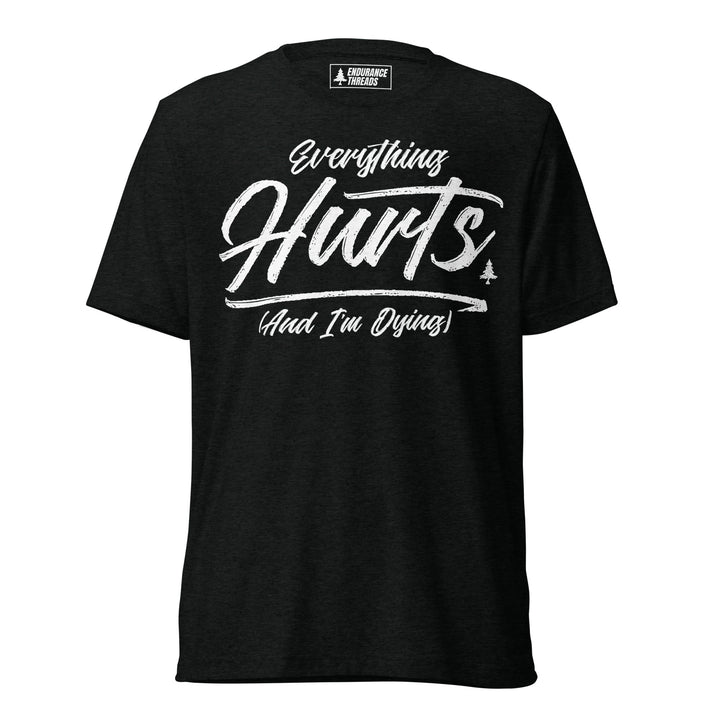 Everything Hurts Tri - Blend Tee - Unisex - Endurance Threads