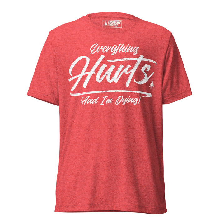 Everything Hurts Tri - Blend Tee - Unisex - Endurance Threads